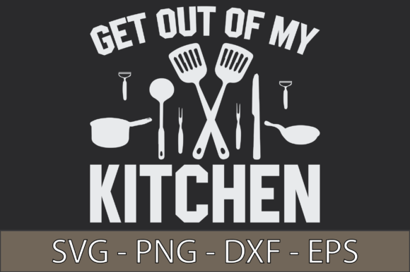 Get Out of My Kitchen SVG: A Must-Have Graphic for Crafters