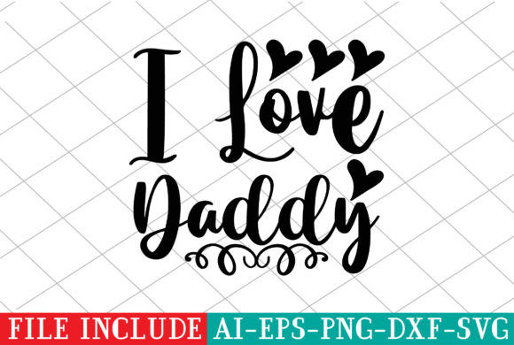 I Love Daddy – A Versatile Graphics Asset for Crafts and Digital Sellers