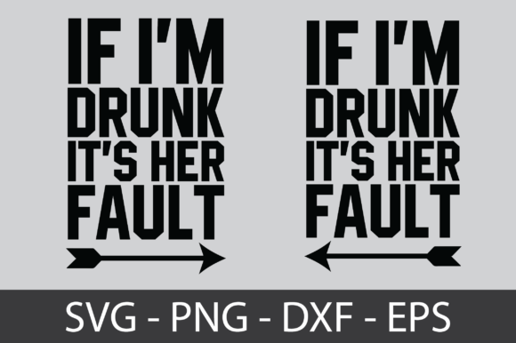 If I’m Drunk It’s Her Fault: A Bold Graphic Design Asset for Crafts and Creative Projects