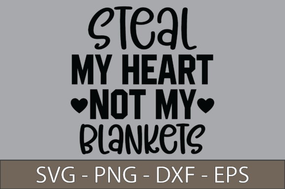 Steal My Heart Not My Blankets: A Graphic Design Asset for Crafts and Creativity