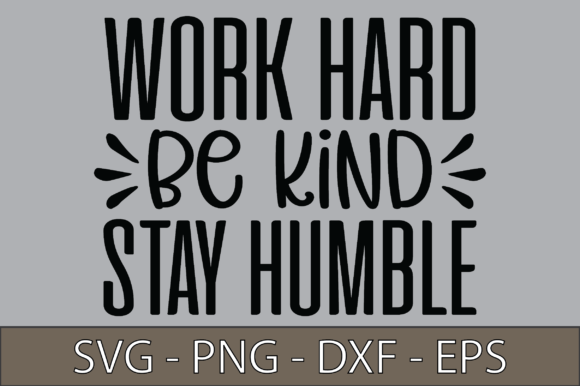 Work Hard Be Kind Stay Humble: A Versatile Graphic Design Asset for Blogs and Crafts
